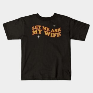 Let Me Ask My Wife  - retro Kids T-Shirt